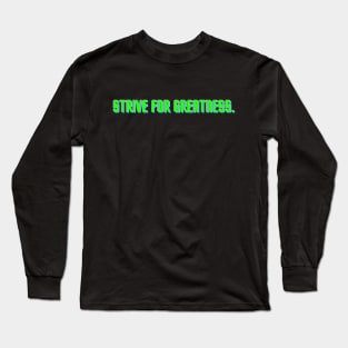 "Strive for greatness." Text Long Sleeve T-Shirt